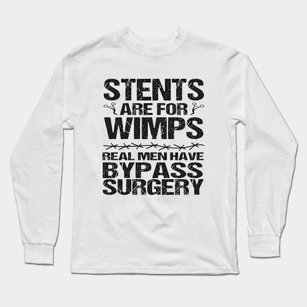 Stents Are For Wimps Real Men Have Bypass Open Heart Surgery Long Sleeve T-Shirt by WildFoxFarmCo